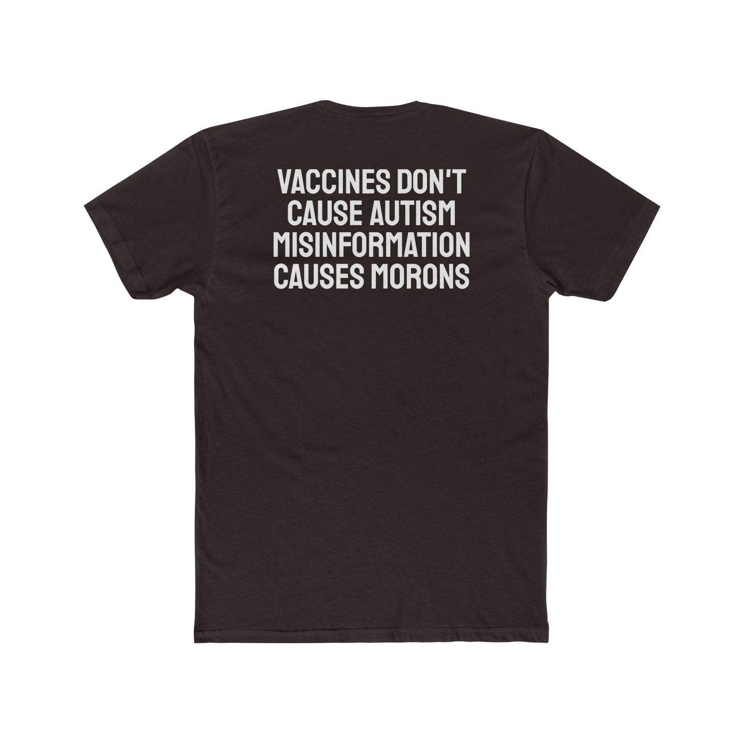 Vaccines Don't Cause Autism Misinformation Causes Morons - Unisex Cotton Crew Tee