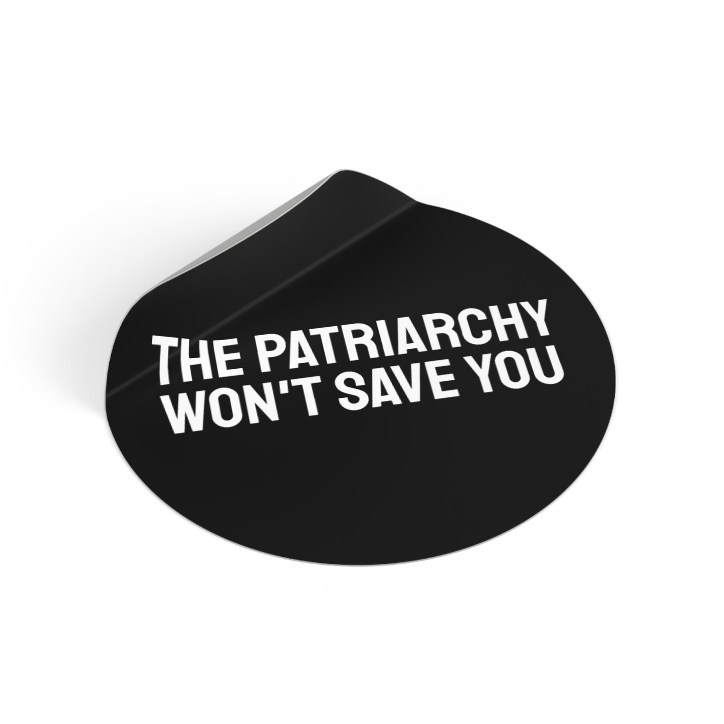 The Patriarchy Won't Save You - Round Vinyl Stickers