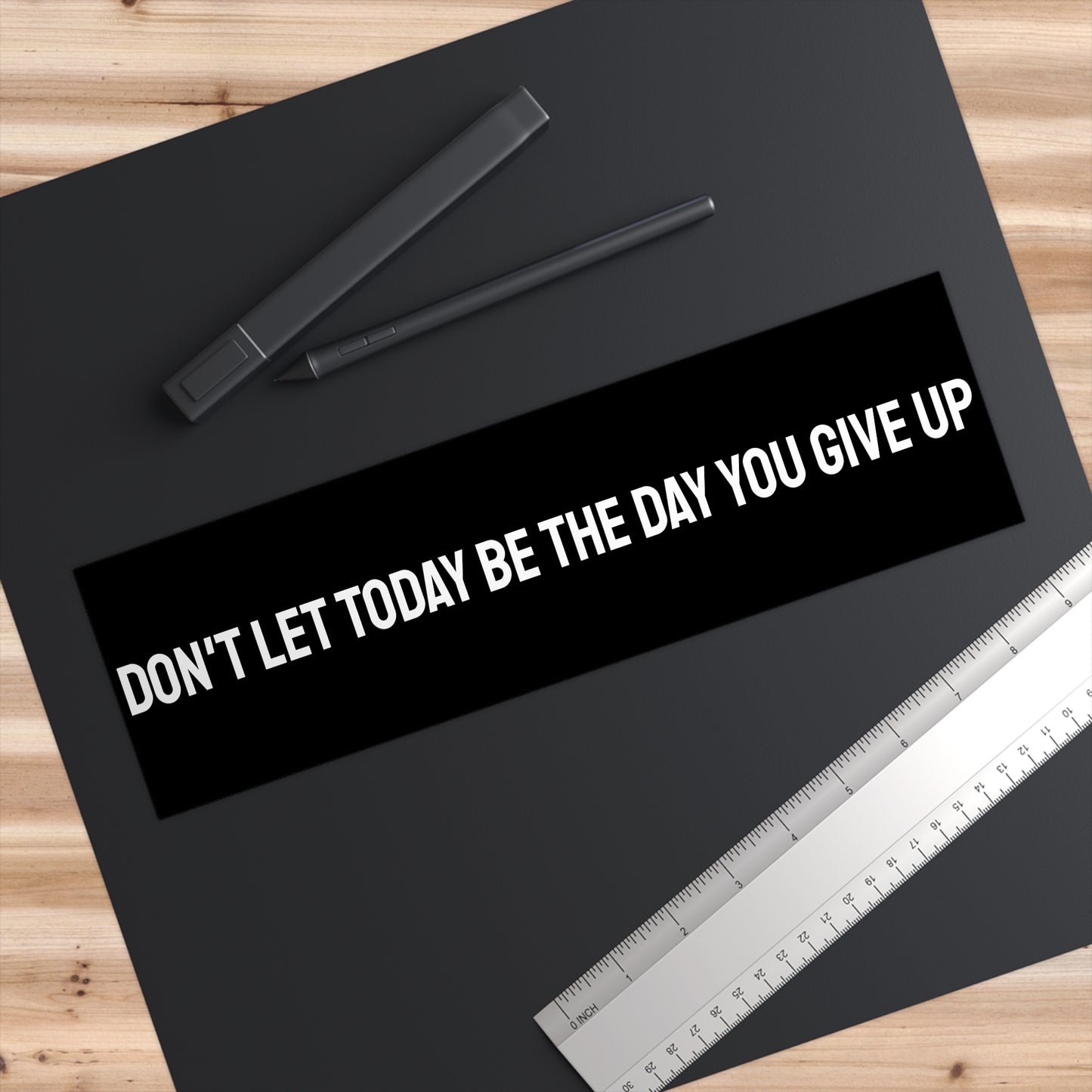 Don't Let Today Be The Day You Give Up - Bumper Sticker
