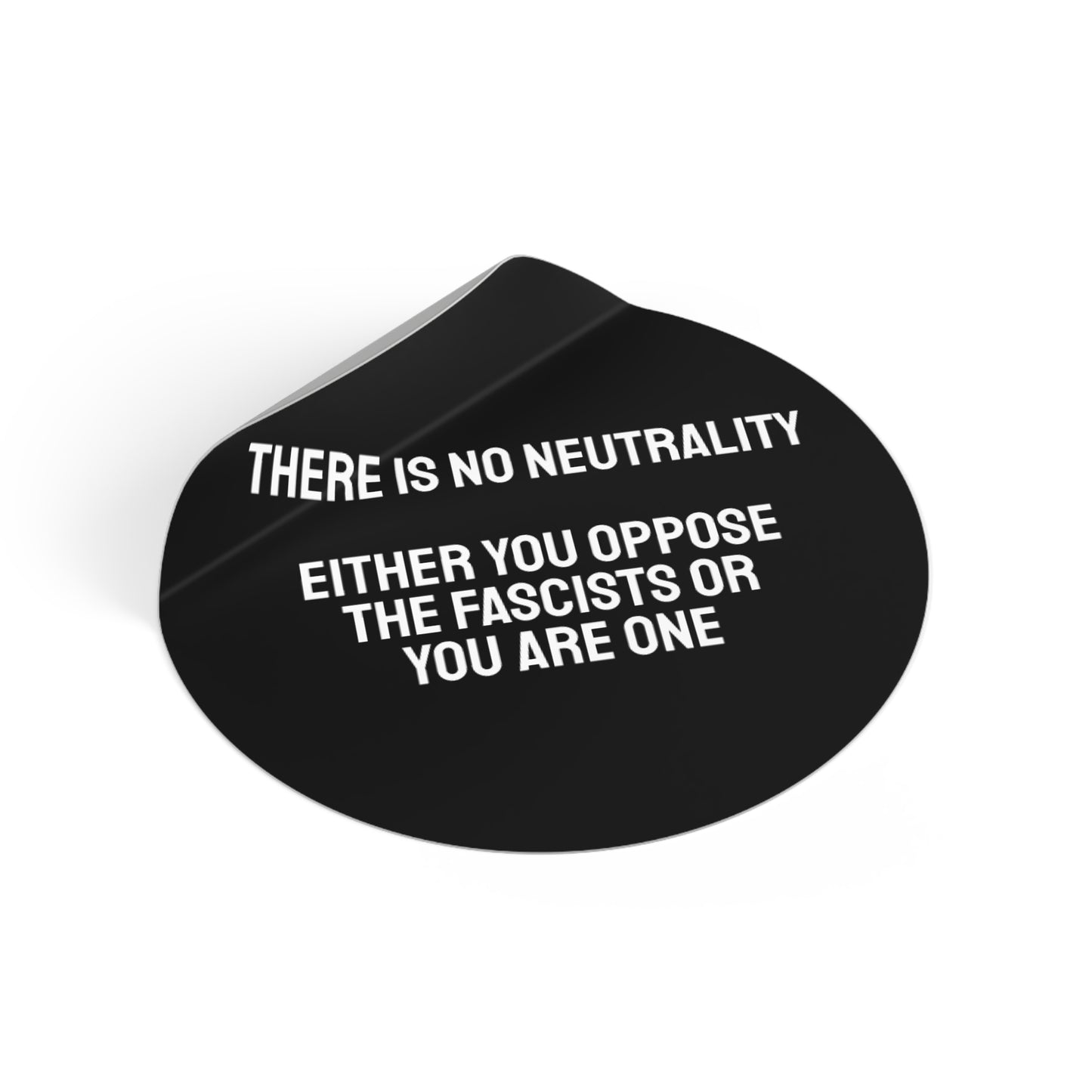 There Is No Neutrality Either You Oppose The Fascists Or You Are One - Round Vinyl Stickers