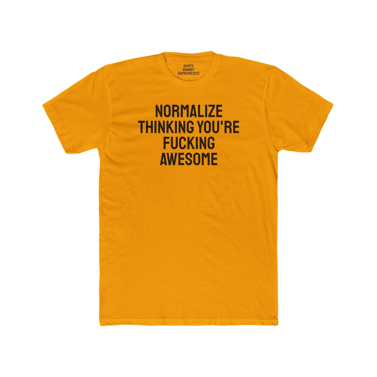 Normalize Thinking You're Fucking Awesome - Unisex Cotton Crew Tee