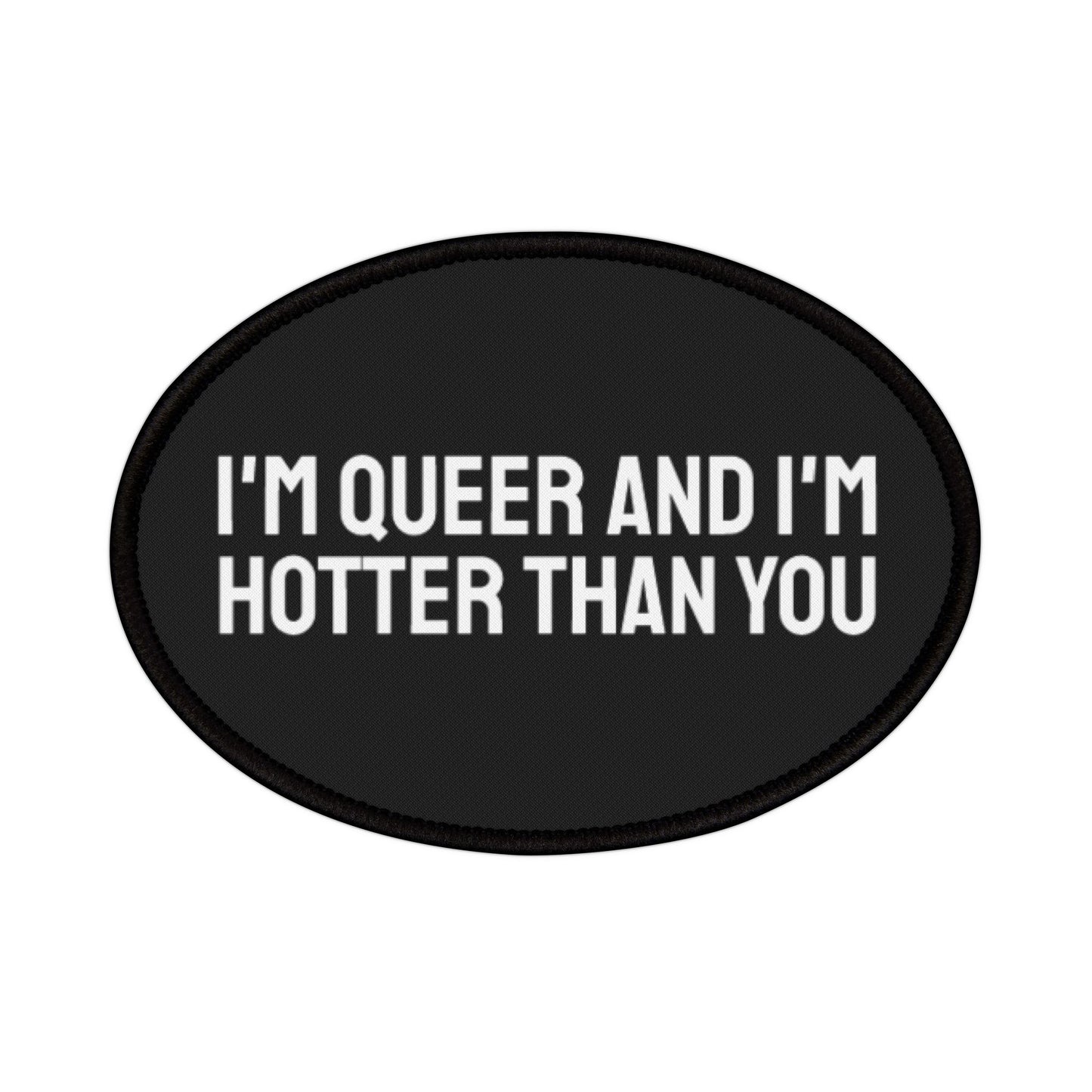 I'm Queer And I'm Hotter Than You - Iron-On Patch
