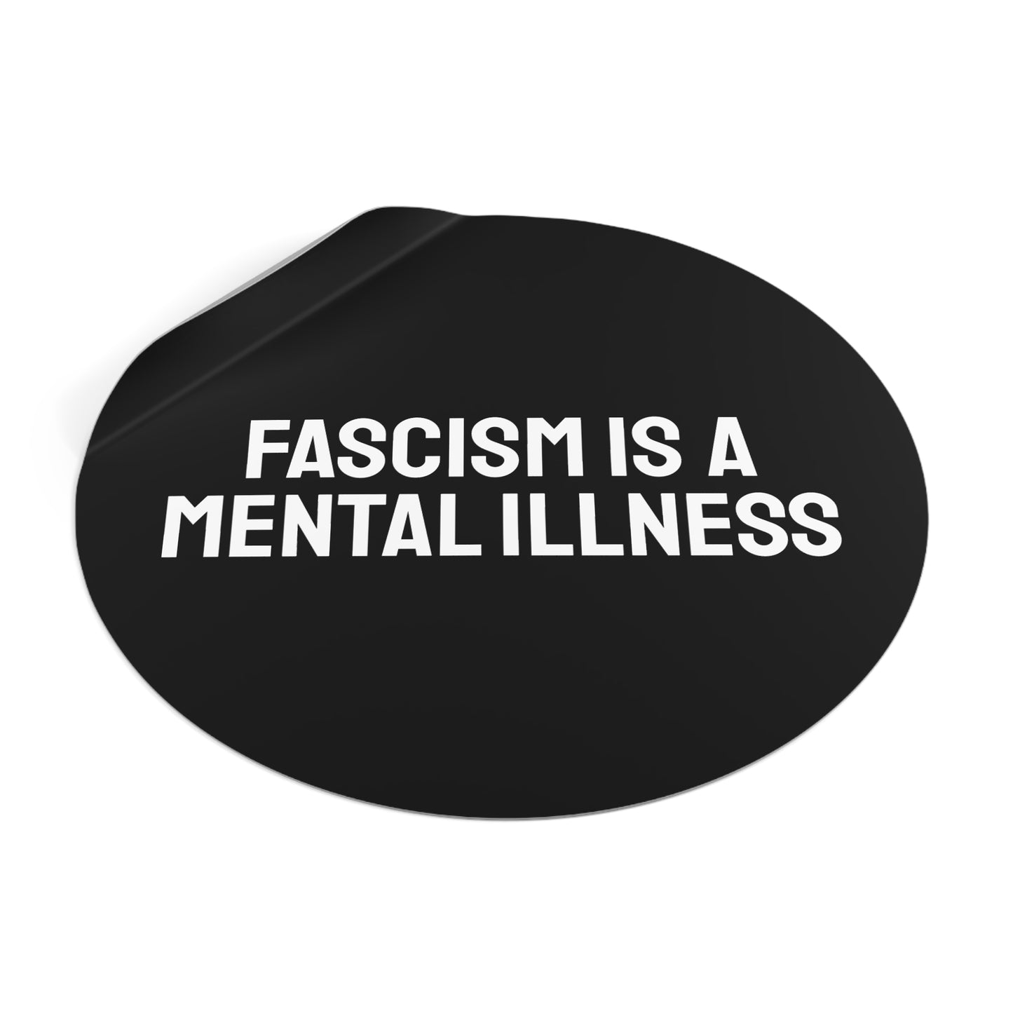 Fascism Is A Mental Illness - Round Vinyl Stickers