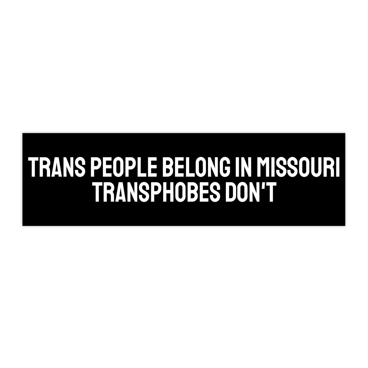 Trans People Belong In Missouri Transphobes Don't - Bumper Sticker