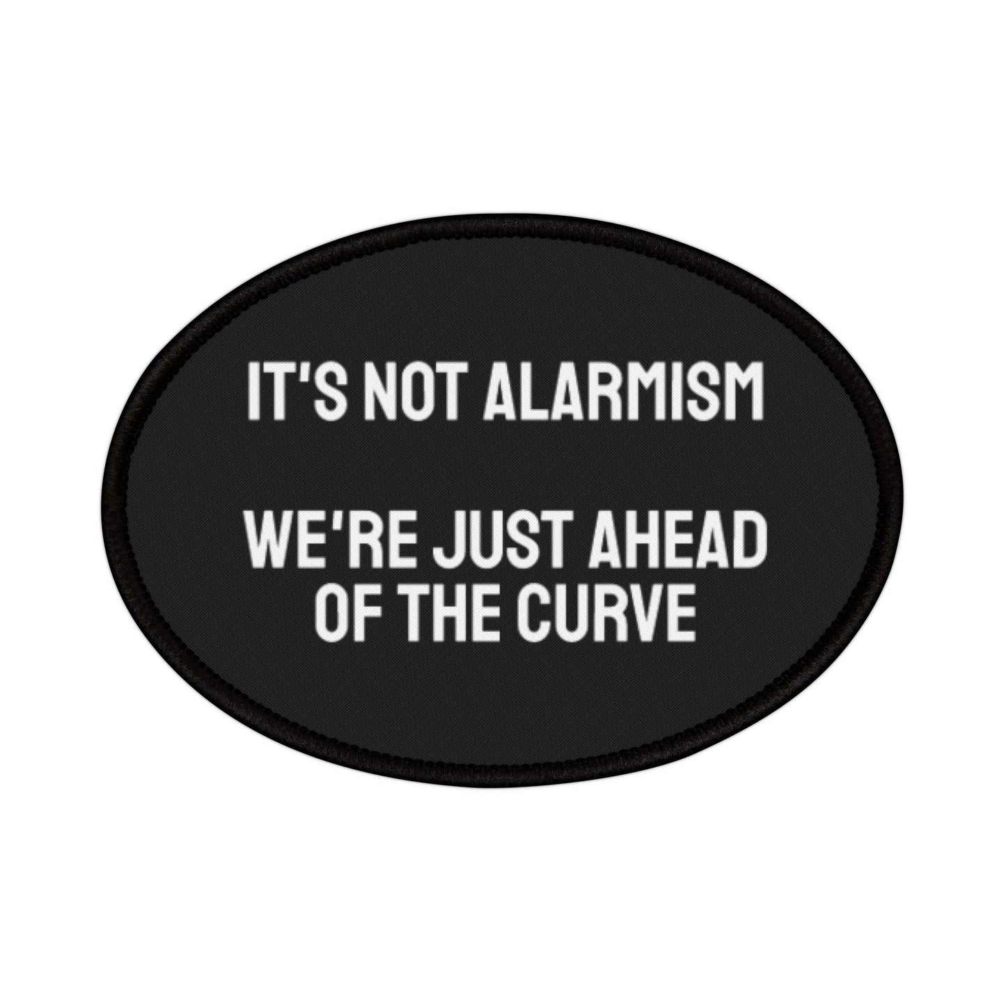 It's Not Alarmism We're Just Ahead Of The Curve - Iron-On Patch