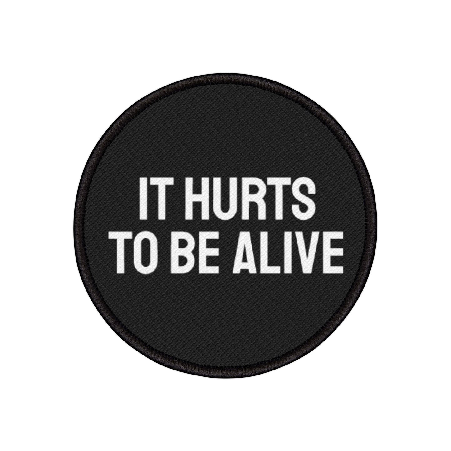 It Hurts To Be Alive - Iron-On Patch
