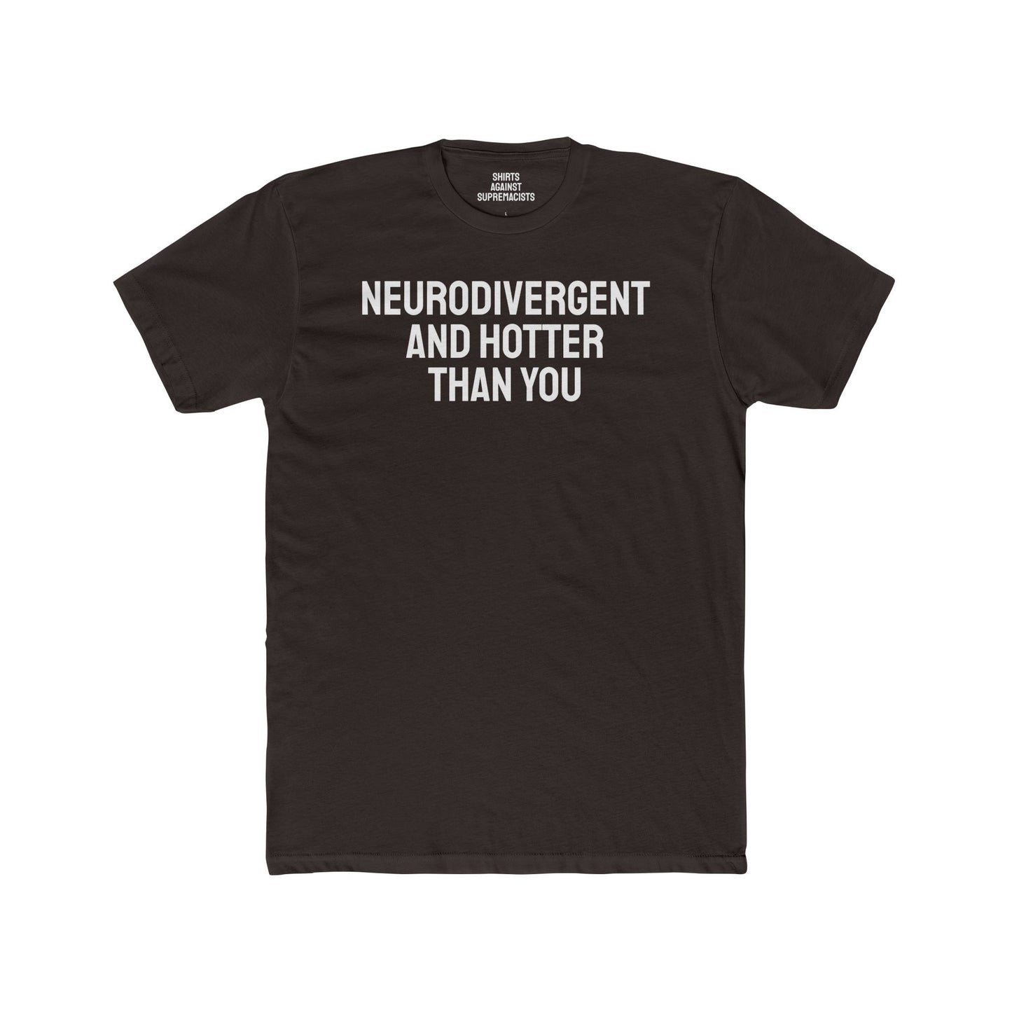 Neurodivergent And Hotter Than You - Unisex Cotton Crew Tee