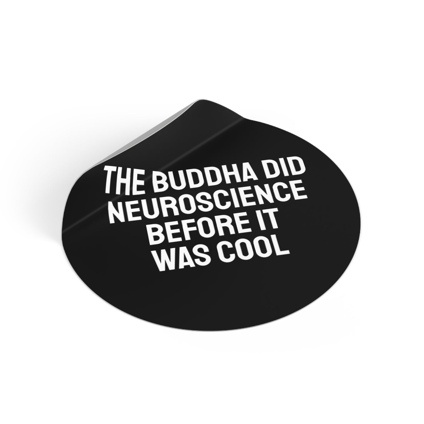 The Buddha Did Neuroscience Before It Was Cool - Round Vinyl Stickers