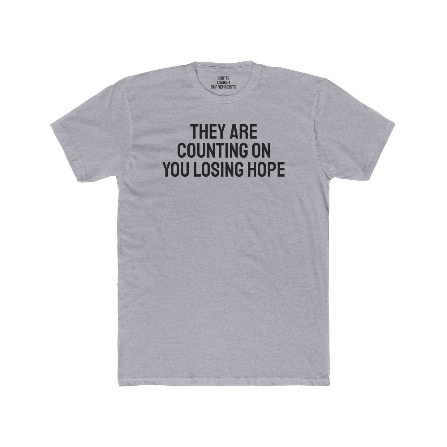 They Are Counting On You Losing Hope - Unisex Cotton Crew Tee