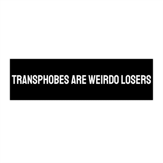 Transphobes Are Weirdo Losers - Bumper Sticker
