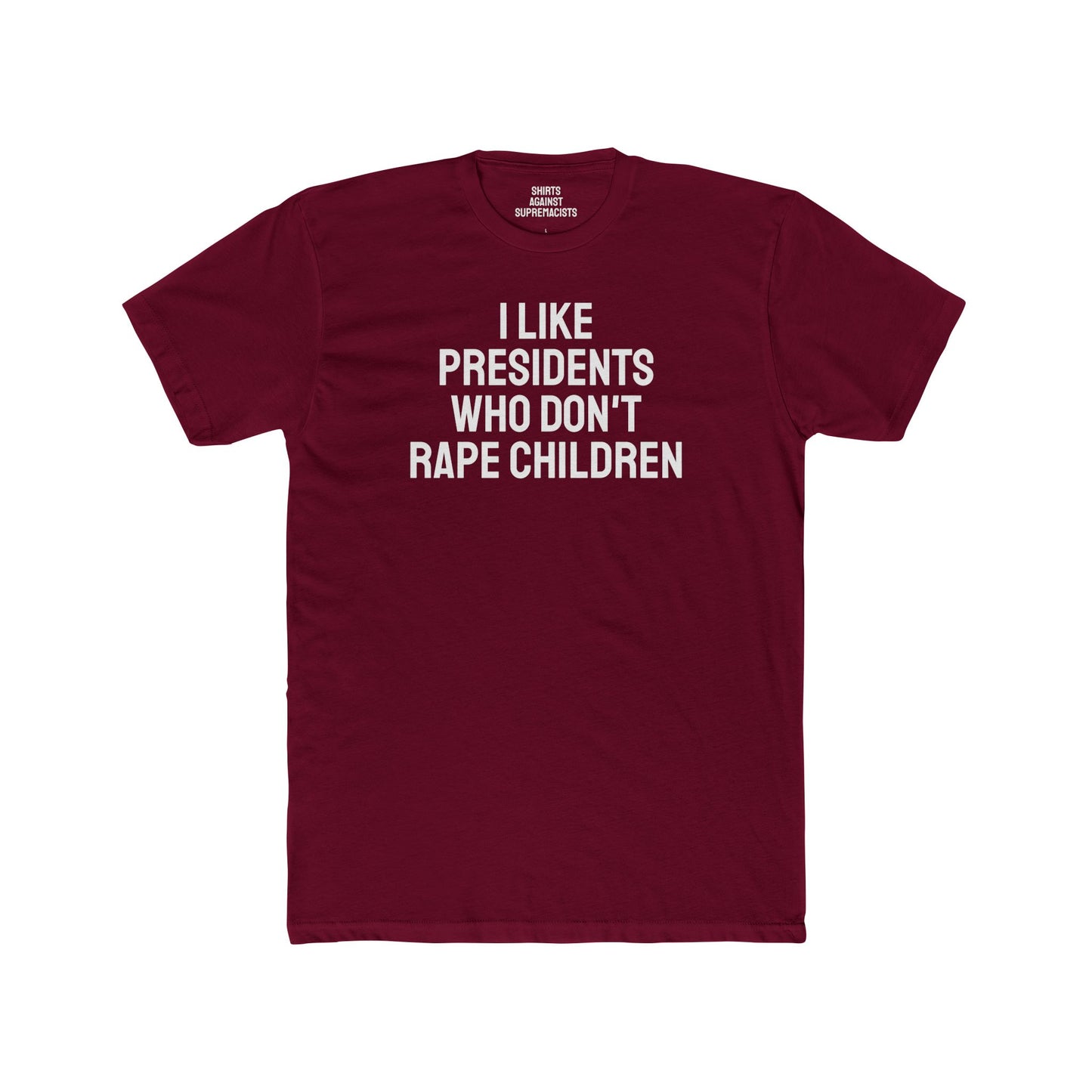 I Like Presidents Who Don't Rape Children - Unisex Cotton Crew Tee