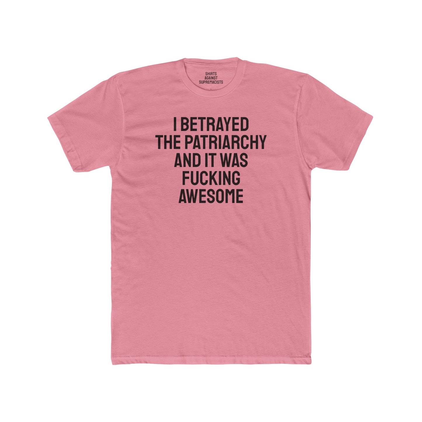 I Betrayed The Patriarchy And It Was Fucking Awesome - Unisex Cotton Crew Tee