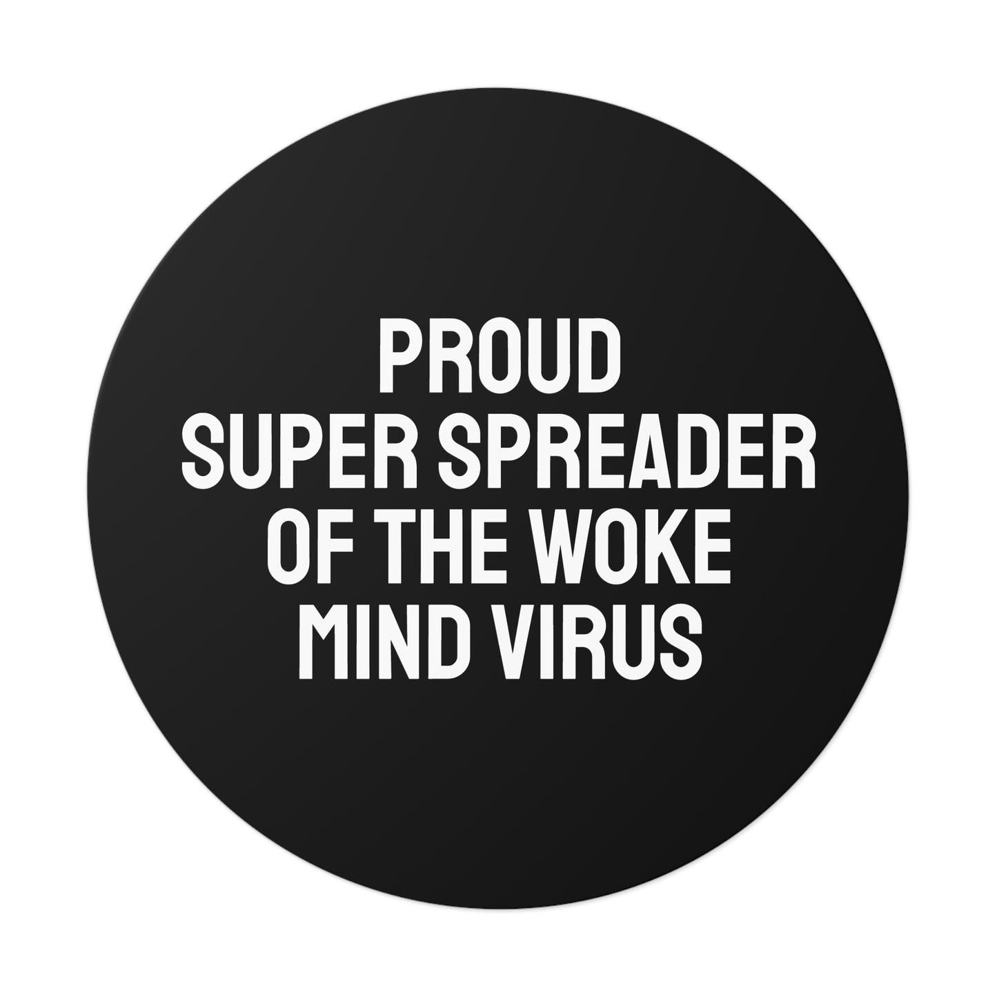 Proud Super Spreader Of The Woke Mind Virus - Round Vinyl Stickers