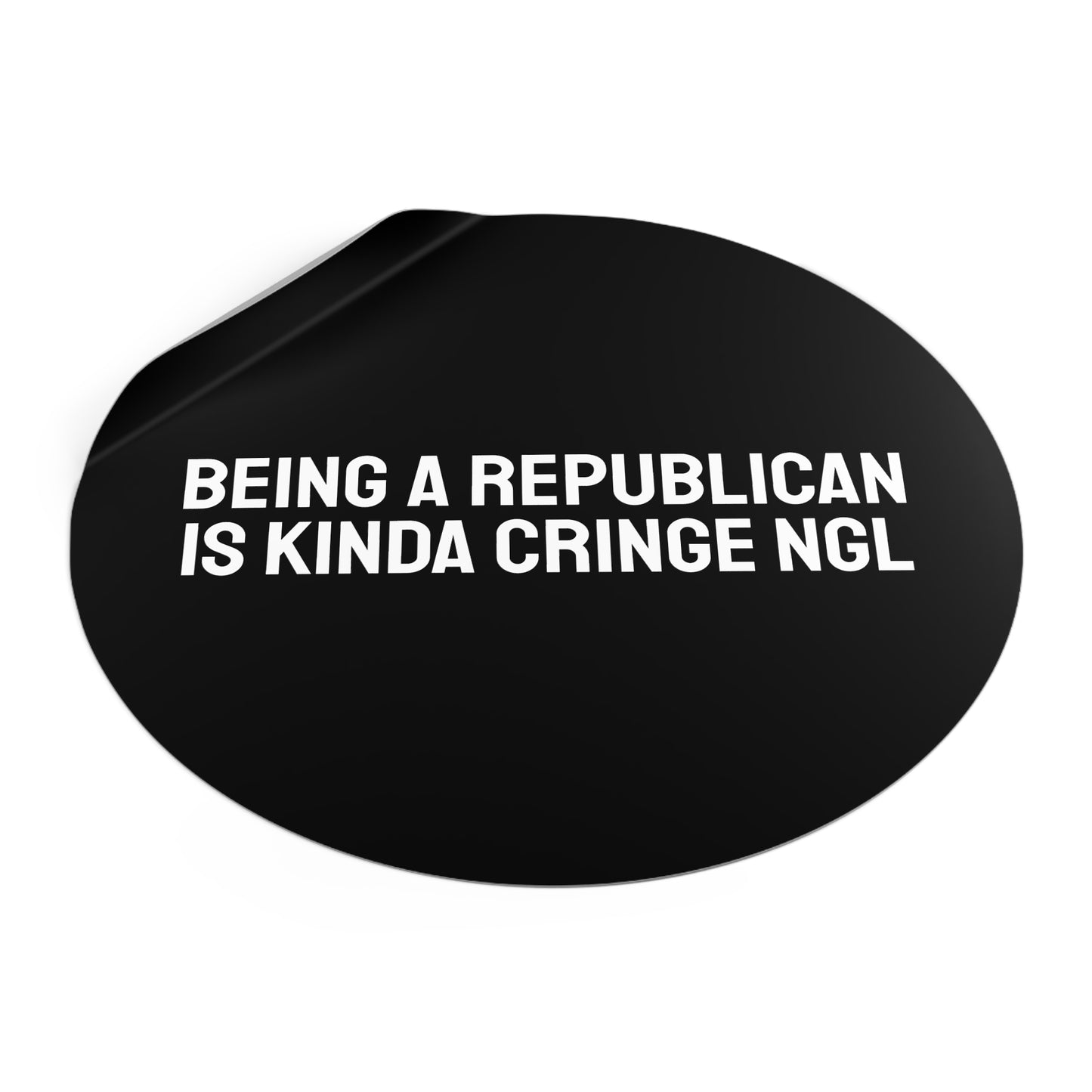 Being A Republican Is Kinda Cringe NGL - Round Vinyl Stickers