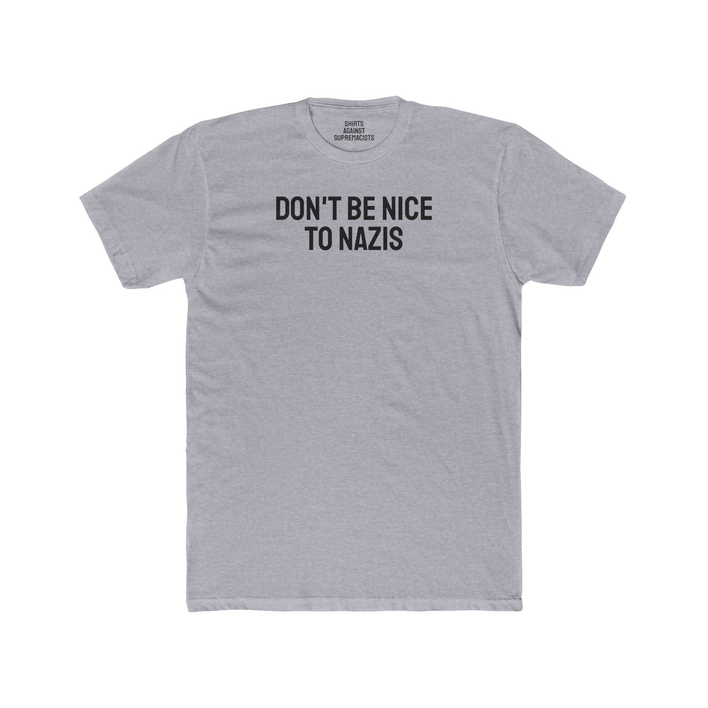 Don't Be Nice To Nazis - Unisex Cotton Crew Tee