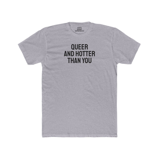 Queer And Hotter Than You - Unisex Cotton Crew Tee