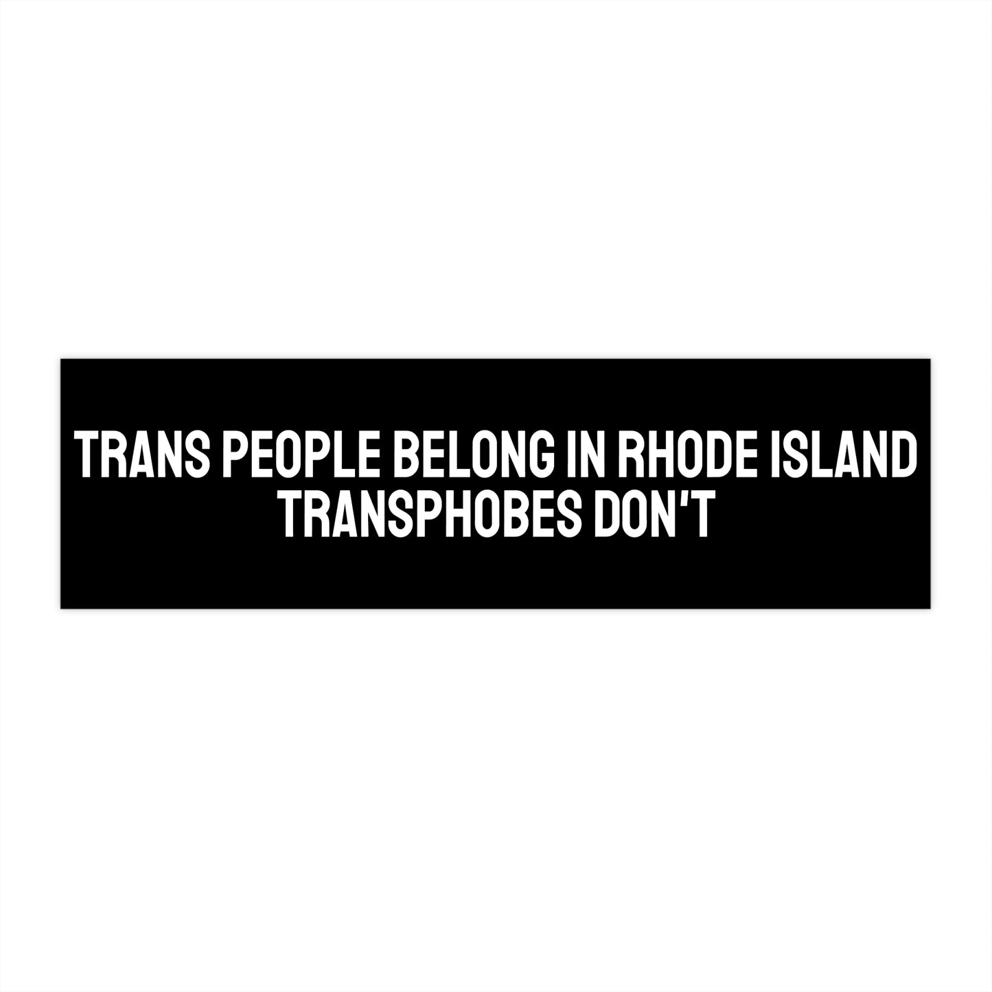 Trans People Belong In Rhode Island Transphobes Don't - Bumper Sticker