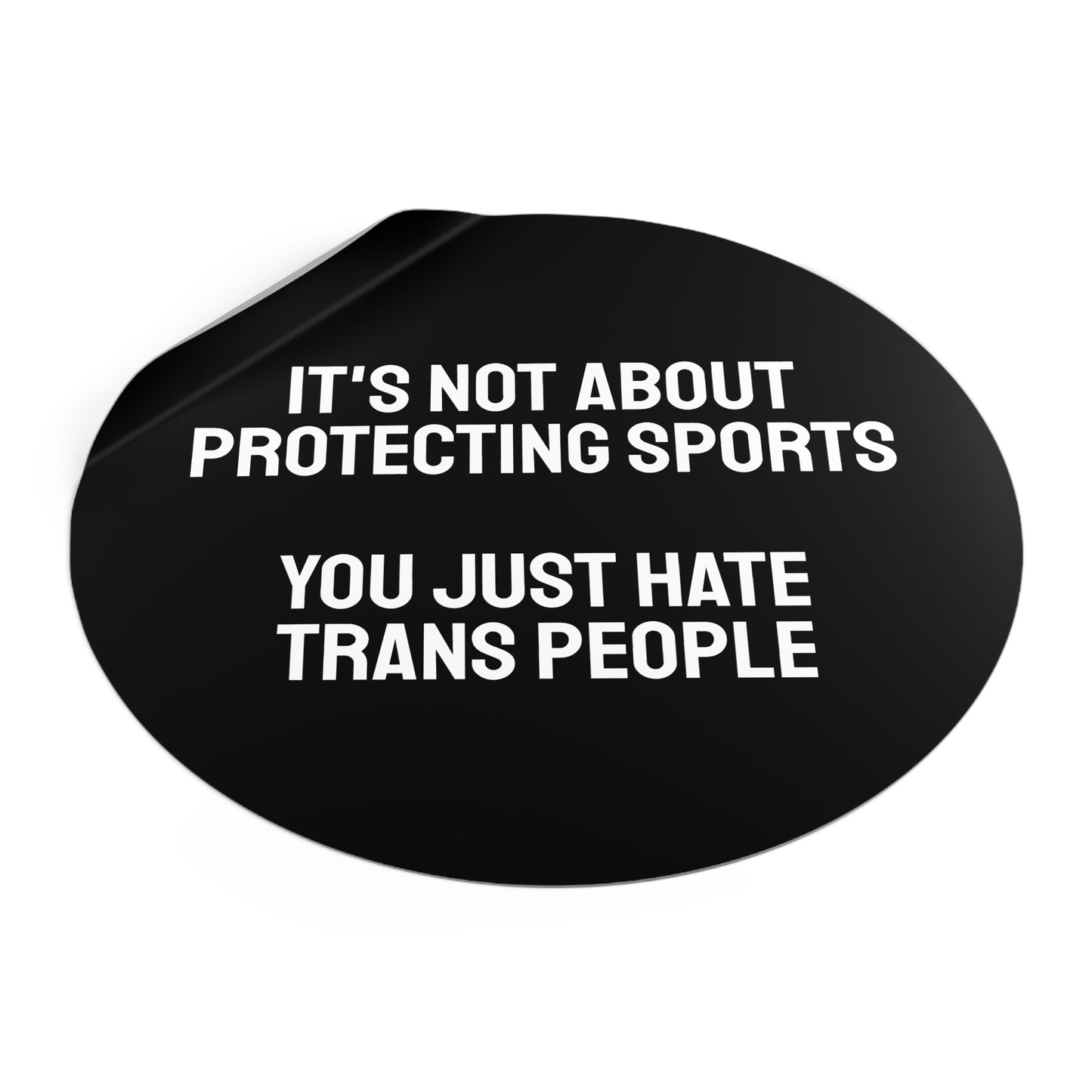 Its Not About Protecting Sports You Just Hate Trans People - Round Vinyl Stickers