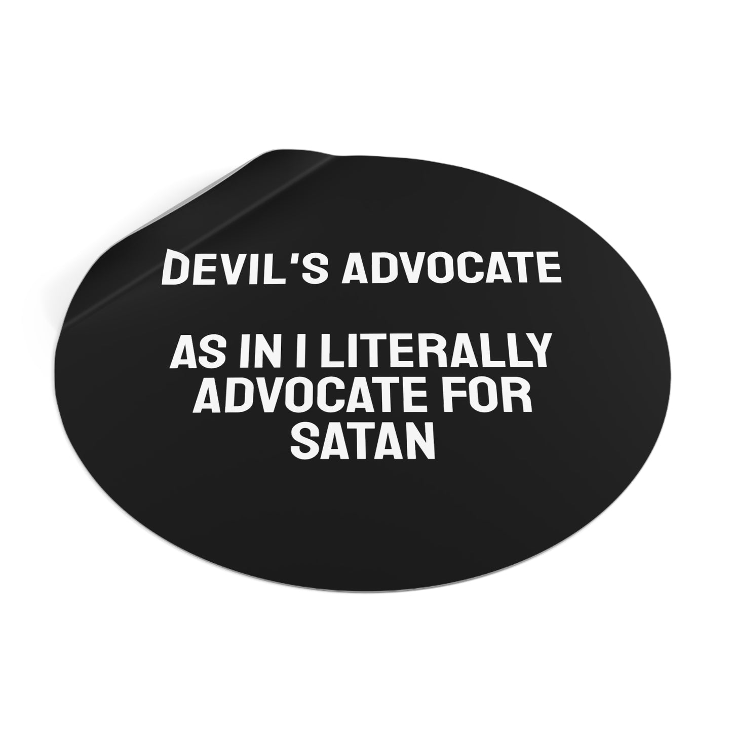 Devils Advocate As In I Literally Advocate For Satan - Round Vinyl Stickers