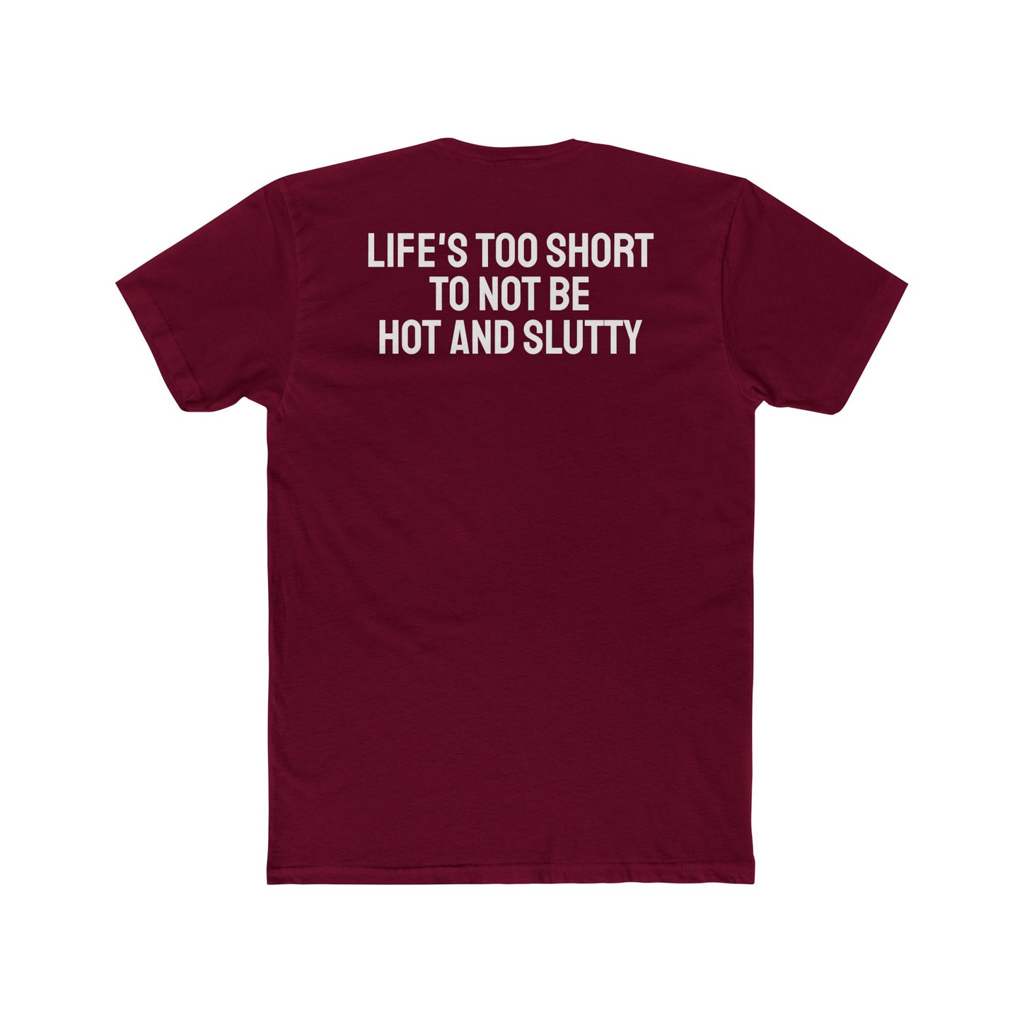 Life's Too Short To Not Be Hot And Slutty - Unisex Cotton Crew Tee