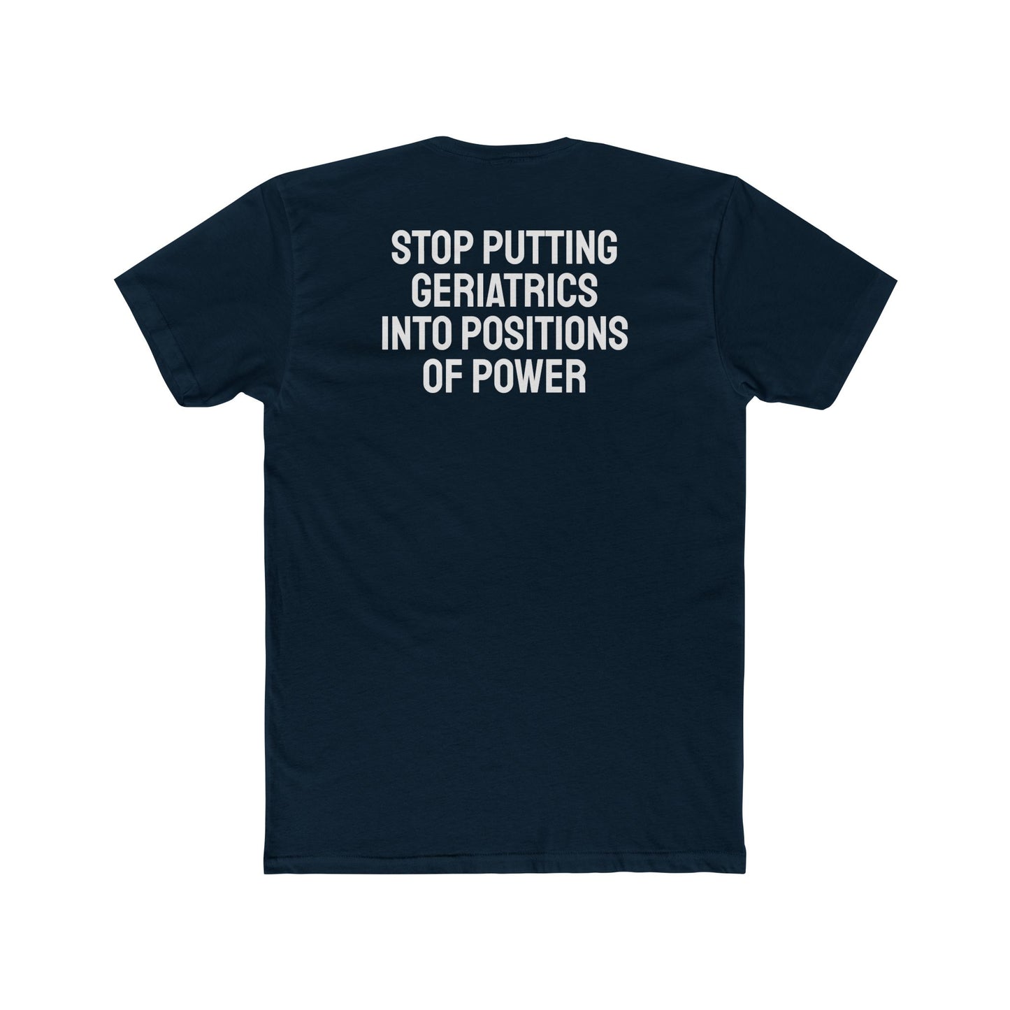 Stop Putting Geriatrics Into Positions Of Power - Unisex Cotton Crew Tee