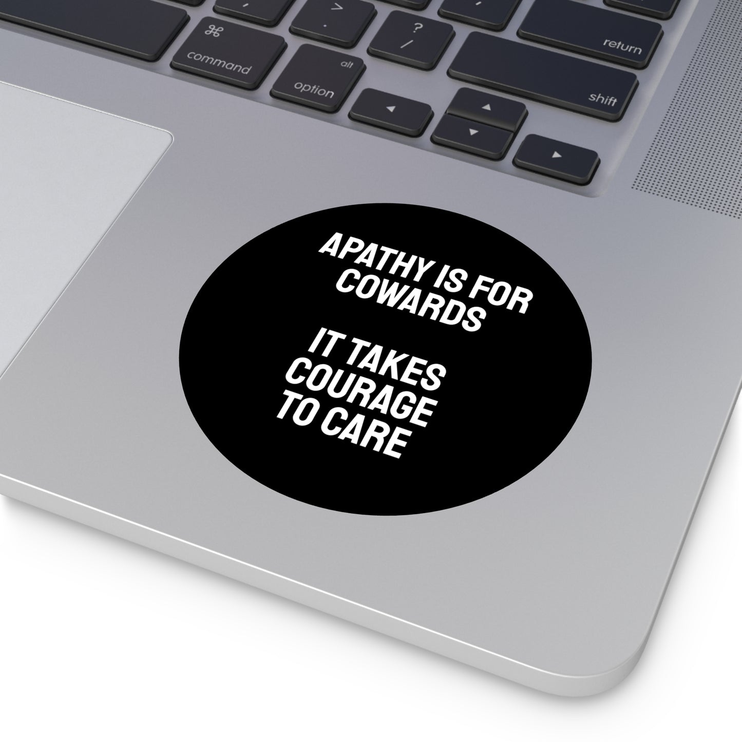 Apathy Is For Cowards It Takes Courage To Care - Round Vinyl Stickers
