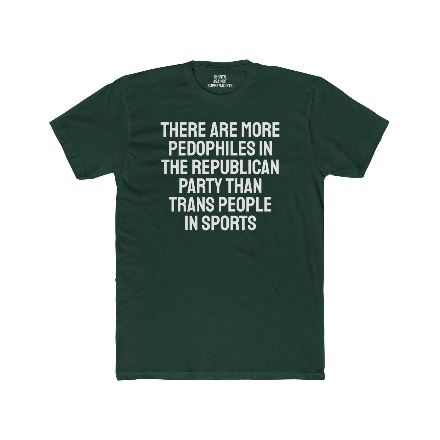 There Are More Pedophiles In The Republican Party Than Trans People In Sports - Unisex Cotton Crew Tee