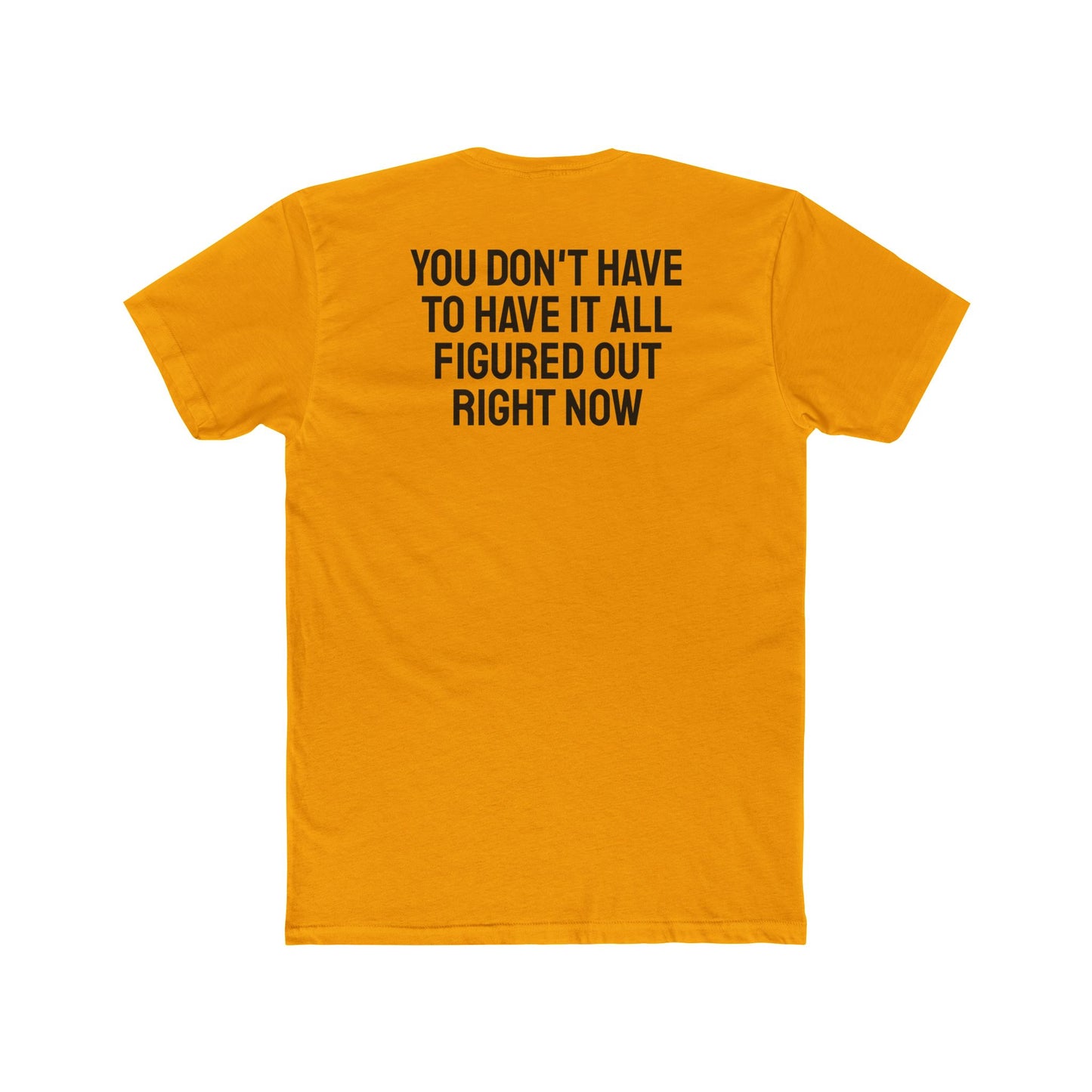 You Don't Have To Have It All Figured Out Right Now - Unisex Cotton Crew Tee