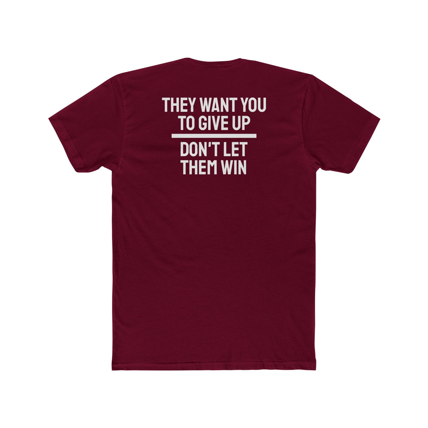They Want You To Give Up Don't Let Them Win - Unisex Cotton Crew Tee