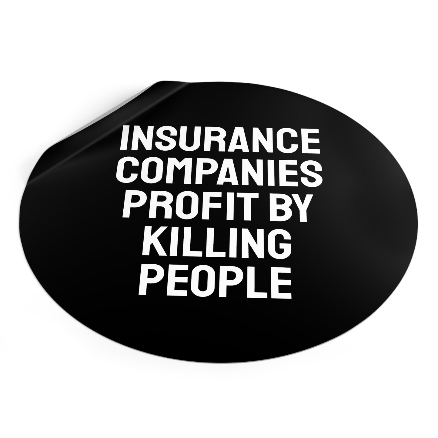 Insurance Companies Profit By Killing People - Round Vinyl Stickers