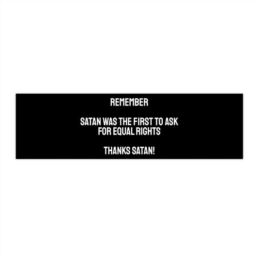 Remember Satan Was The First To Ask For Equal Rights Thanks Satan - Bumper Sticker