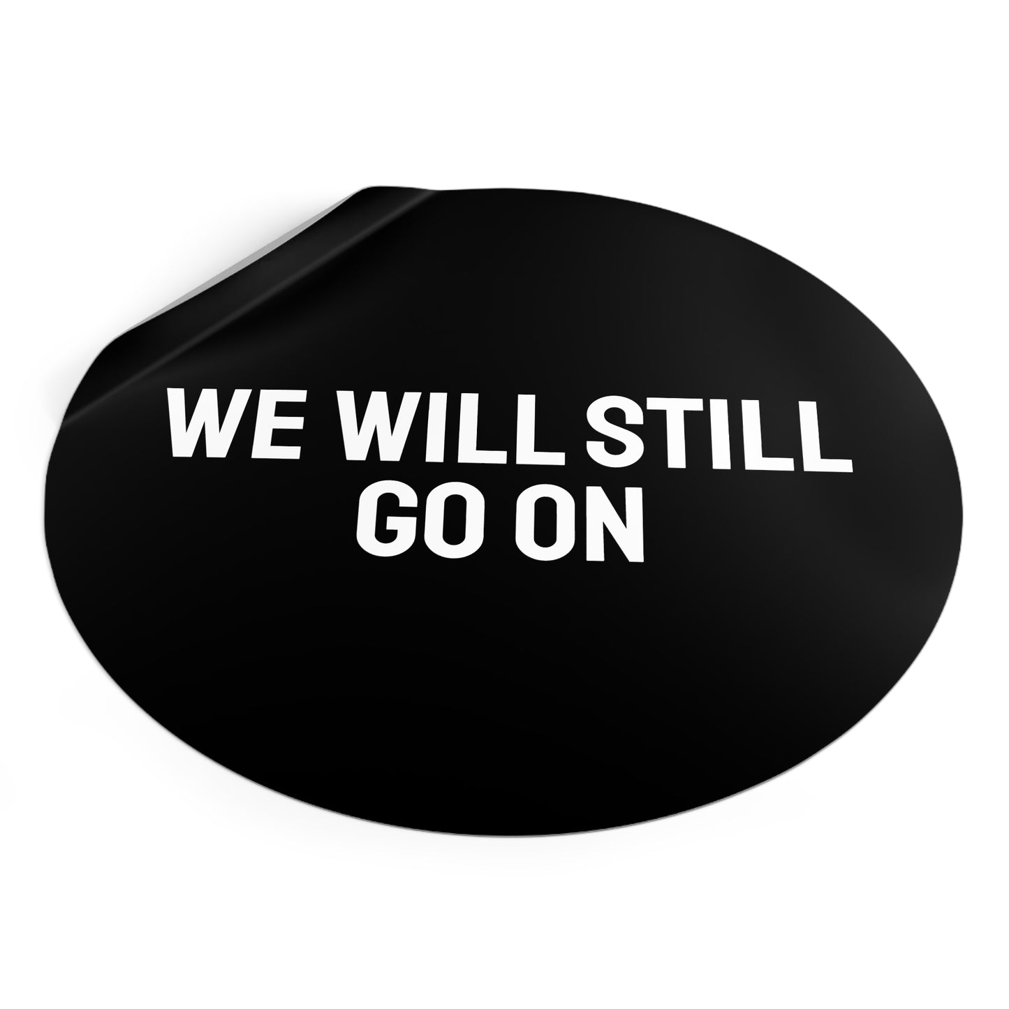 We Will Still Go On - Round Vinyl Stickers