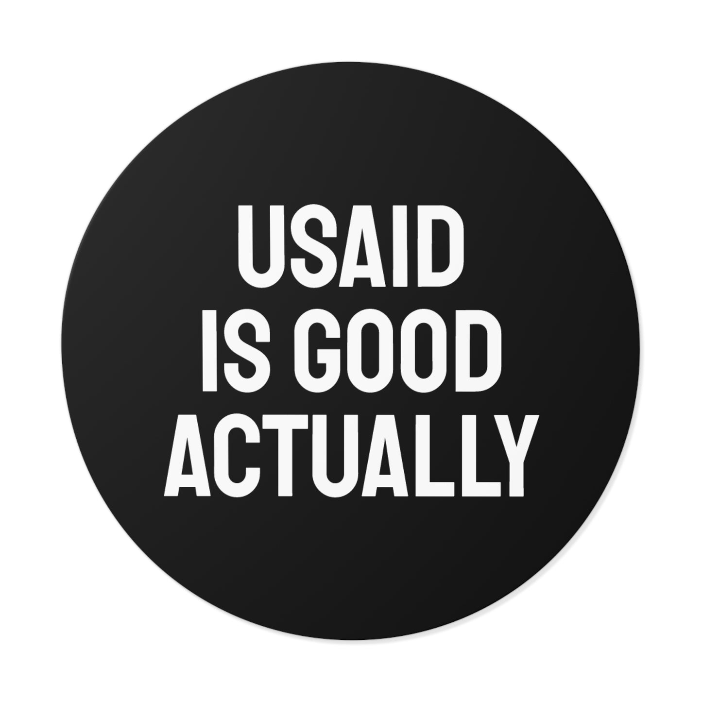 USAID Is Good Actually - Round Vinyl Stickers