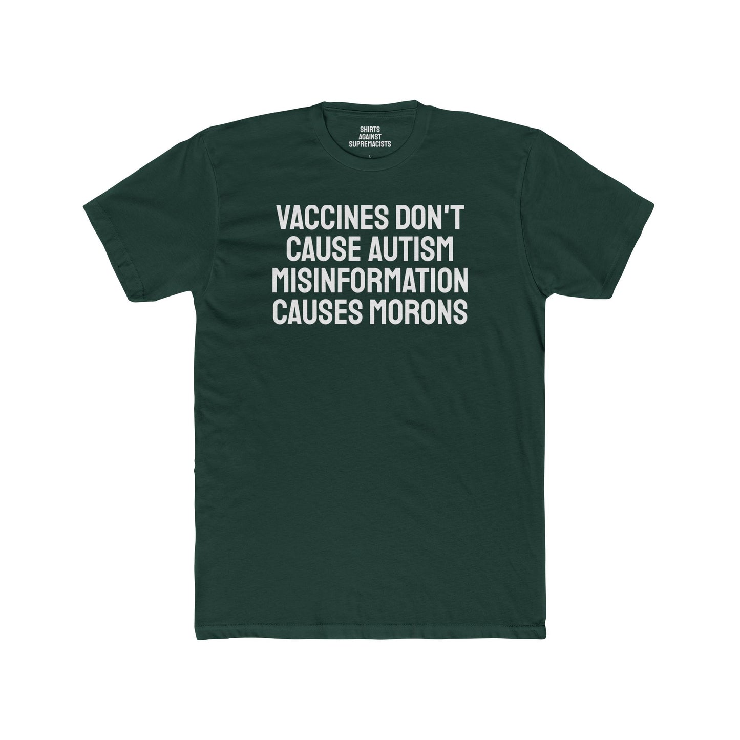 Vaccines Don't Cause Autism Misinformation Causes Morons - Unisex Cotton Crew Tee