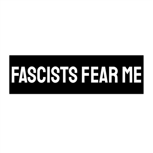 Fascists Fear Me - Bumper Sticker