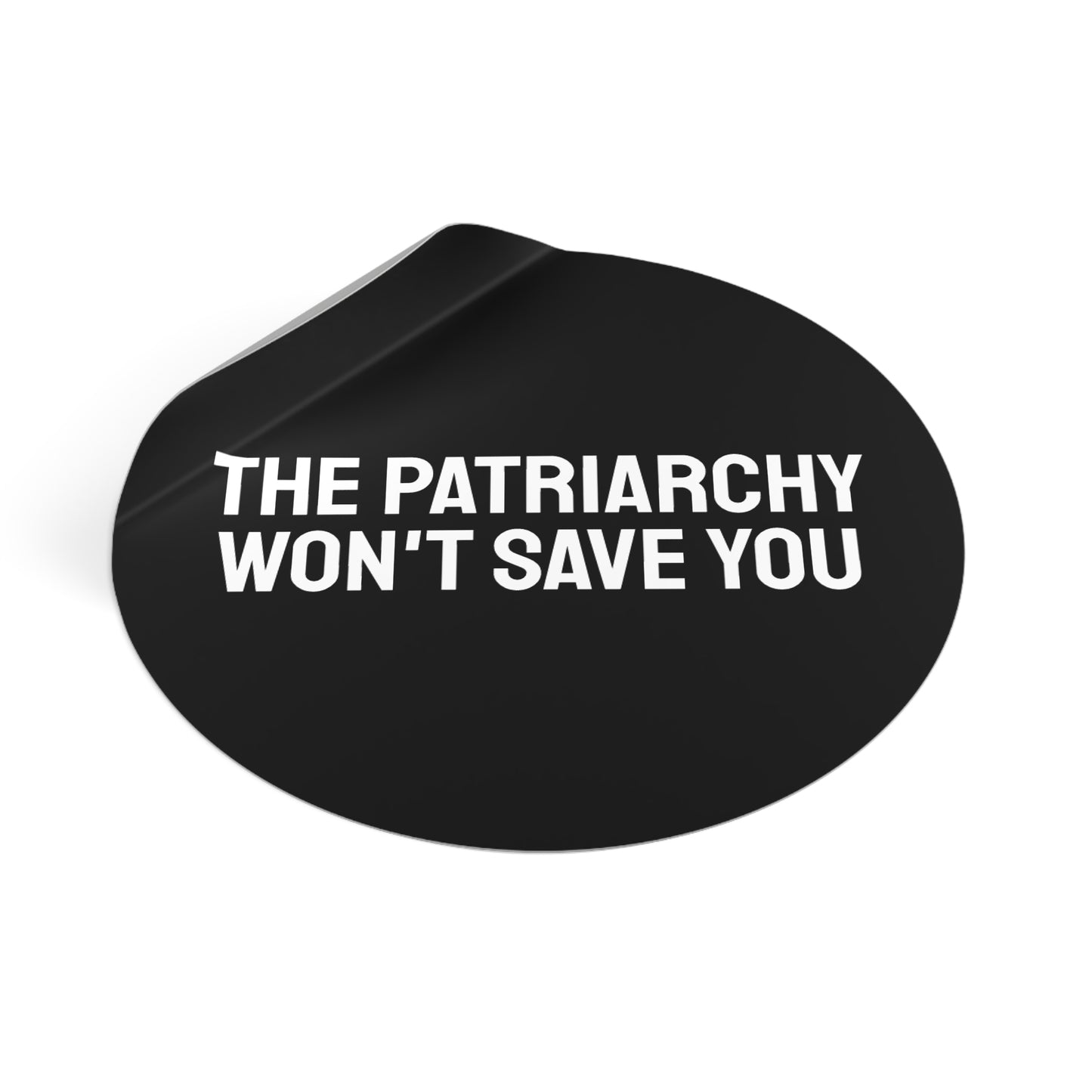The Patriarchy Won't Save You - Round Vinyl Stickers