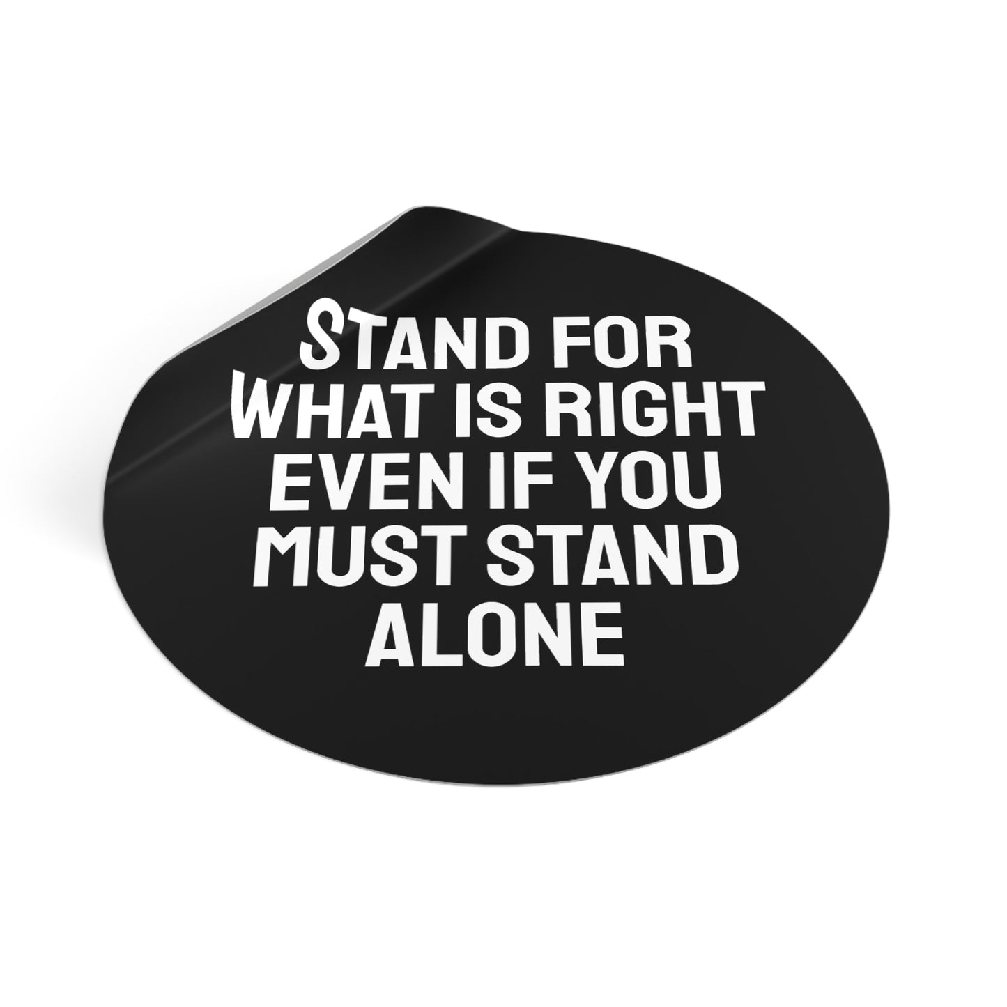 Stand For What Is Right Even If You Must Stand Alone - Round Vinyl Stickers