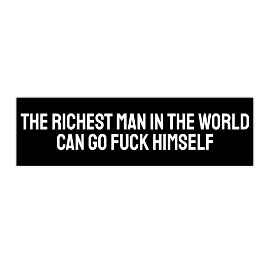 The Richest Man In The World Can Go Fuck Himself - Bumper Sticker