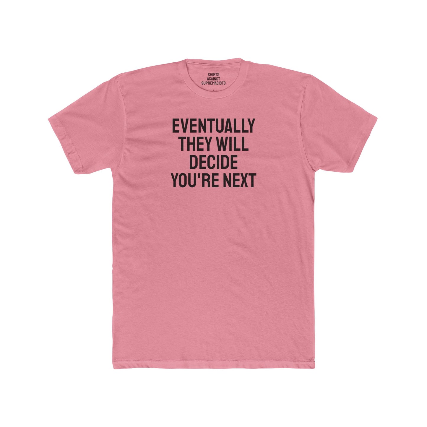 Eventually They Will Decide You're Next - Unisex Cotton Crew Tee