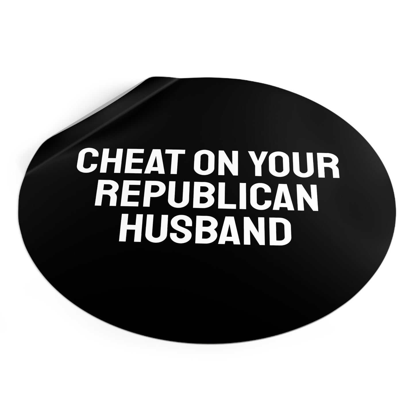 Cheat On Your Republican Husband - Round Vinyl Stickers