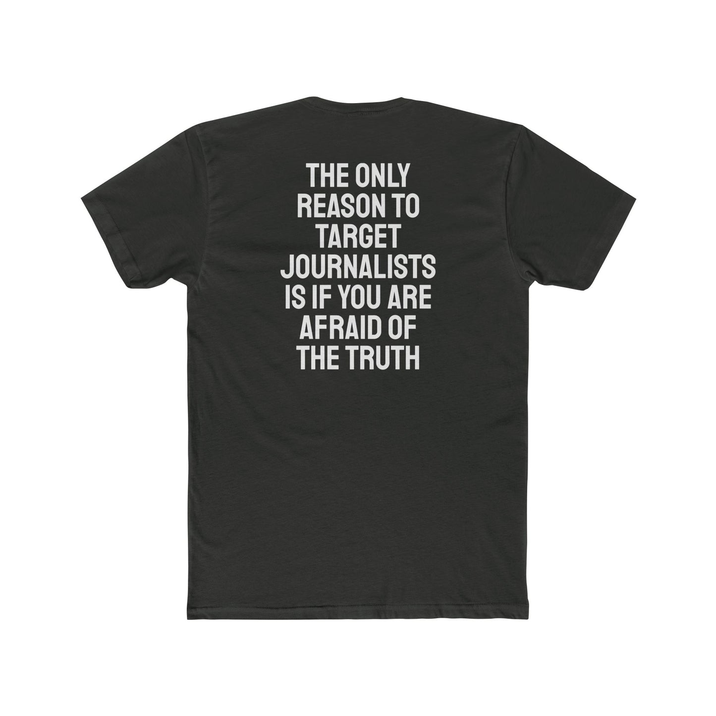 The Only Reason To Target Journalists Is If You Are Afraid Of The Truth - Unisex Cotton Crew Tee