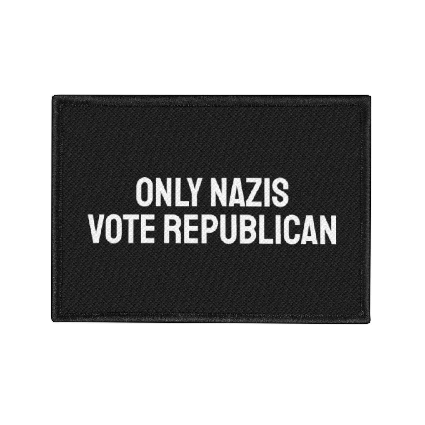 Only Nazis Vote Republican - Iron-On Patch