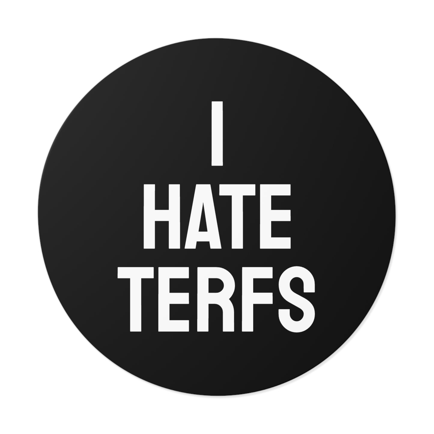 I Hate TERFS - Round Vinyl Stickers