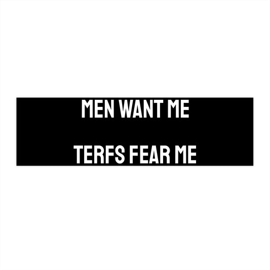 Men Want Me TERFS Fear Me - Bumper Sticker