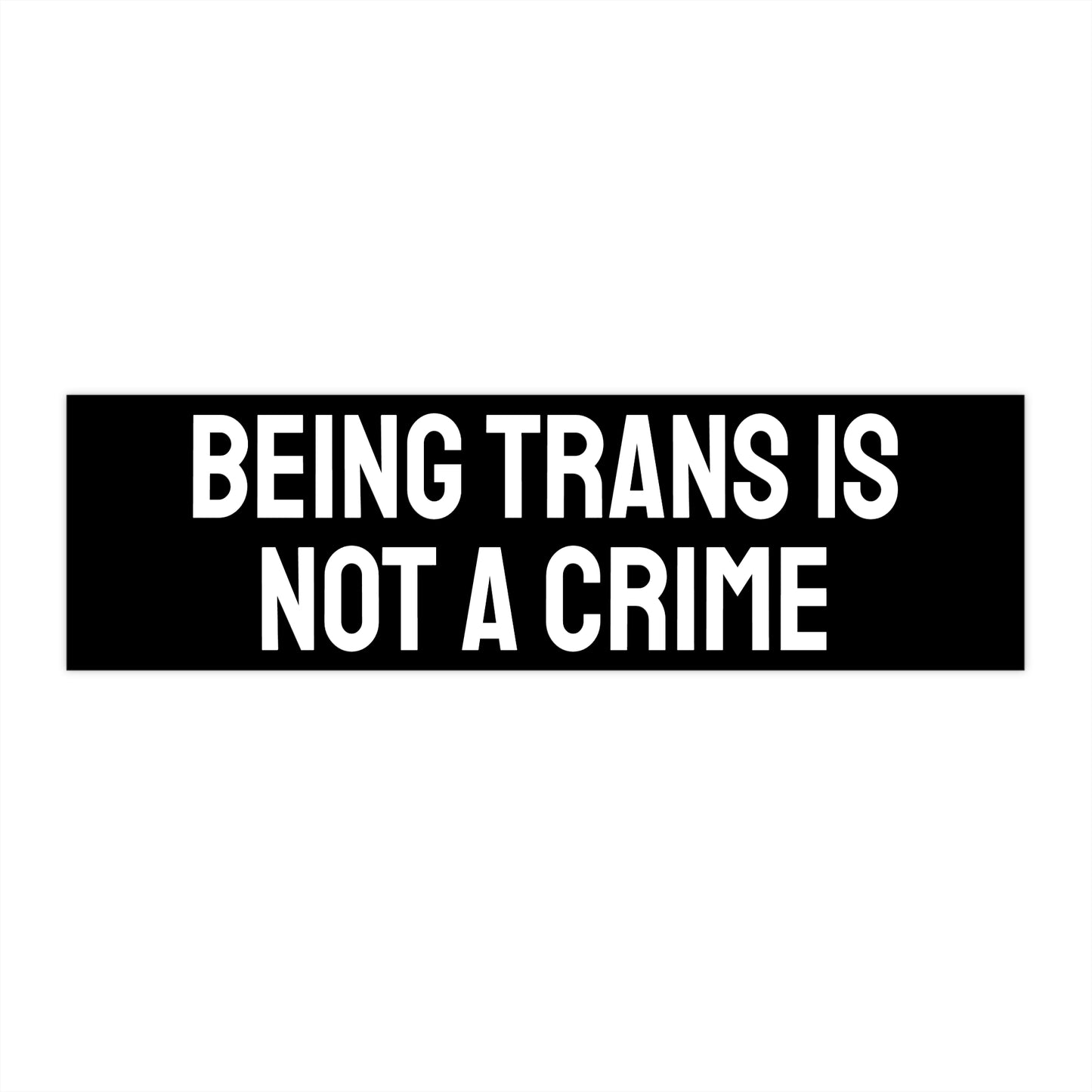 Being Trans Is Not A Crime - Bumper Sticker