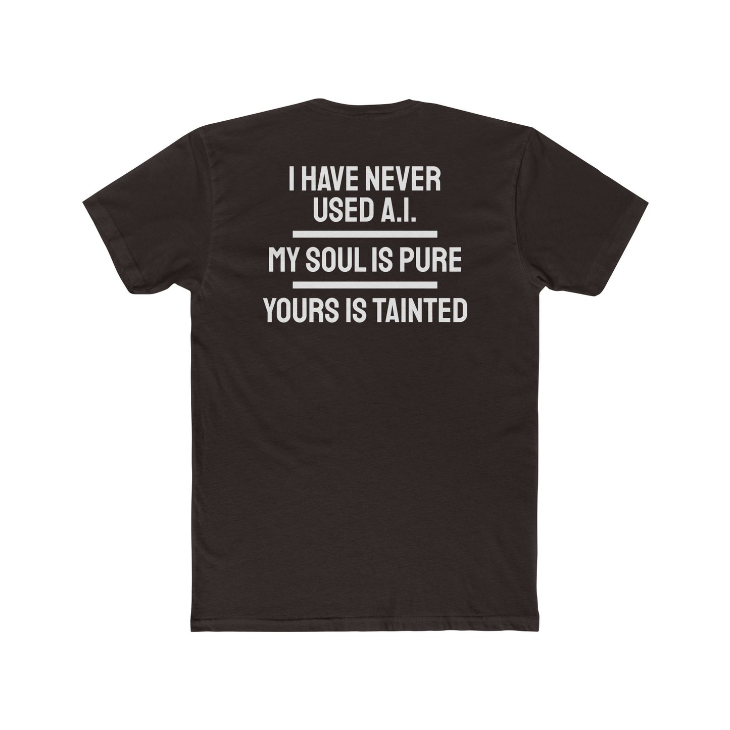 I Have Never Used A.I. My Soul Is Pure Yours Is Tainted - Unisex Cotton Crew Tee