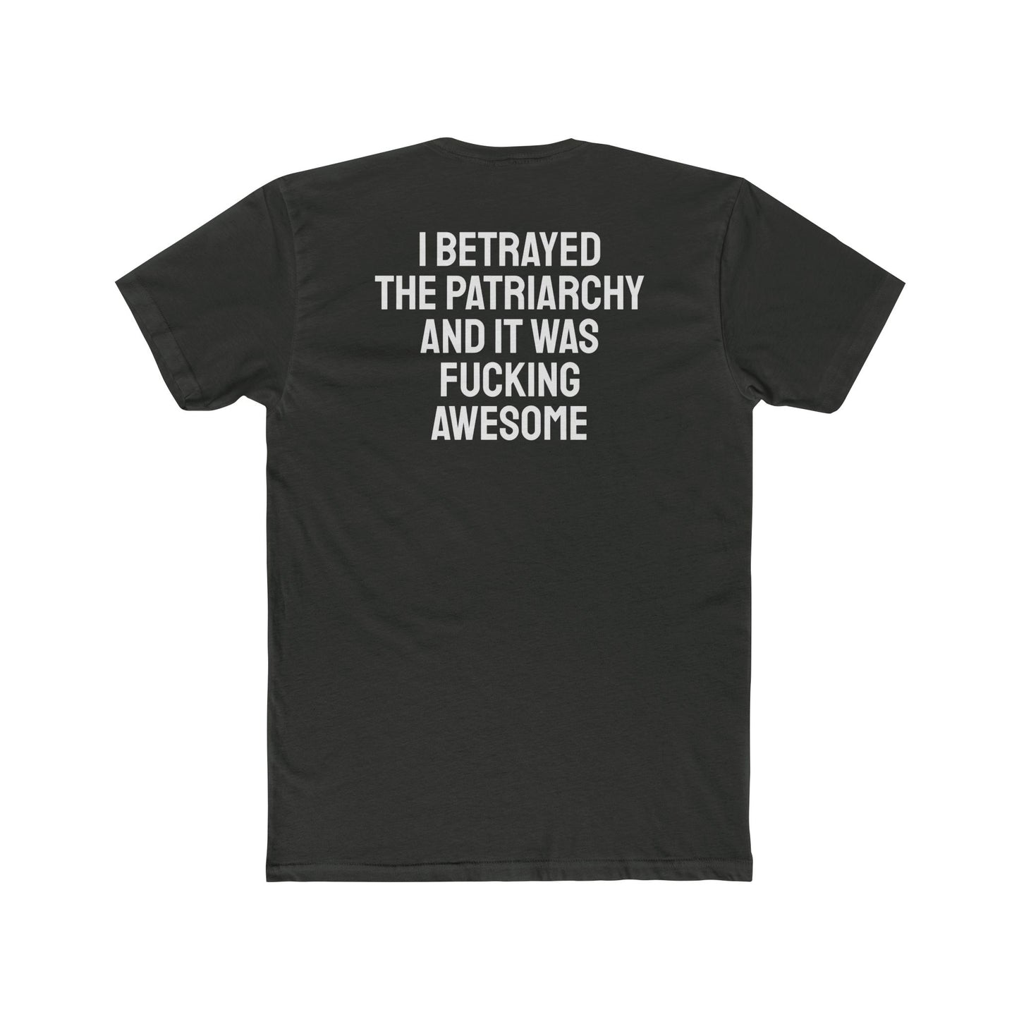 I Betrayed The Patriarchy And It Was Fucking Awesome - Unisex Cotton Crew Tee