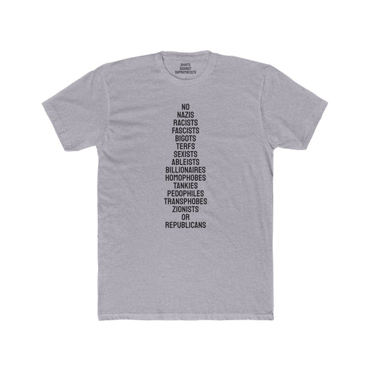 No Nazis Racists Fascists Bigots Terfs Sexists Ableists Billionaires Homophobes Tankies Pedophiles Transphobes Zionists Or Republicans - Unisex Cotton Crew Tee