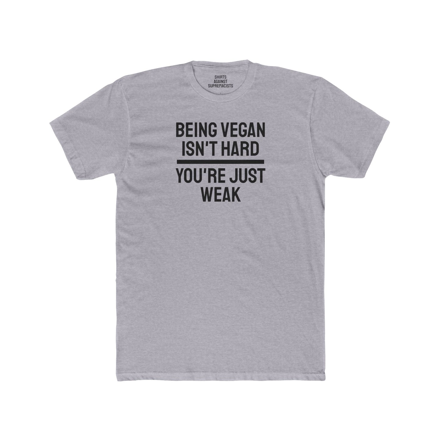 Being Vegan Isn't Hard You're Just Weak - Unisex Cotton Crew Tee