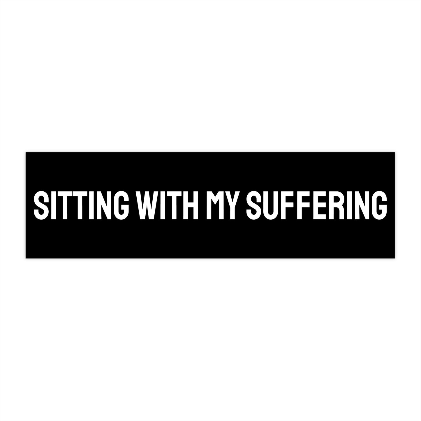 Sitting With My Suffering - Bumper Sticker